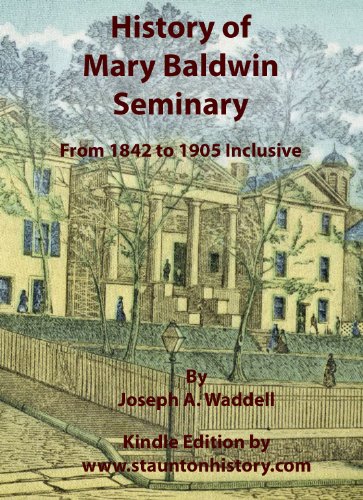 History of Mary Baldwin Seminary (Formerly Augusta Female Seminary): From 1842 to 1905 Inclusive by Joseph A. Waddell