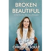 Broken and Beautiful: Let God Turn Your Mess into a Masterpiece