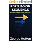 Persuasion Sequence: Ask Only Questions - Move Every Mind
