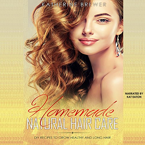 Best Homemade Natural Hair Care: DIY Recipes to Grow Healthy and Long Hair [D.O.C]