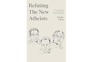 Refuting the New Atheists: A Christian Response to Sam Harris, Christopher Hitchens, and Richard Dawkins