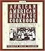 The African-American Heritage Cookbook: Traditional Recipes and Fond Remembrances From Alabama's Ren by Carolyn Quick Tillery