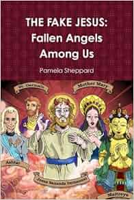 THE FAKE JESUS Fallen Angels Among Us Pamela Sheppard 9780615219776