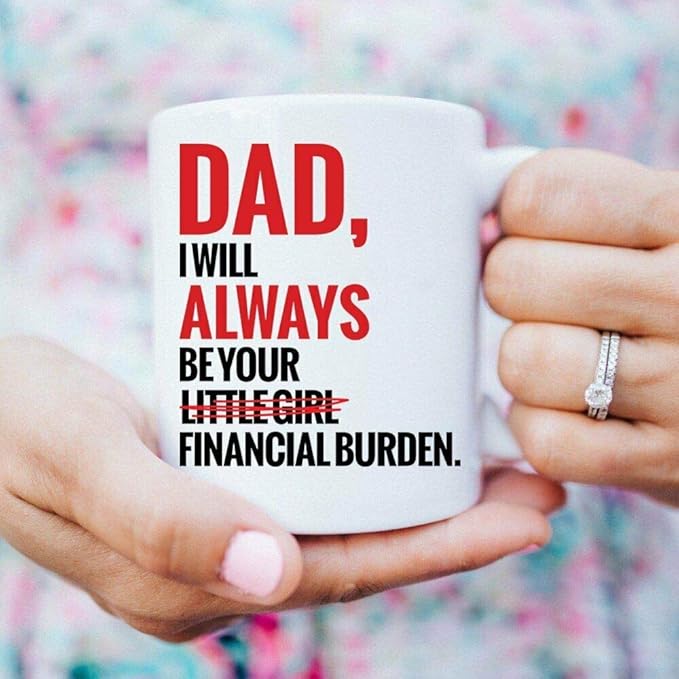dad i will always be your financial burden mug amazon