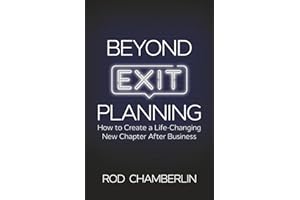 Beyond Exit Planning: How to Create a Life-Changing New Chapter After Business