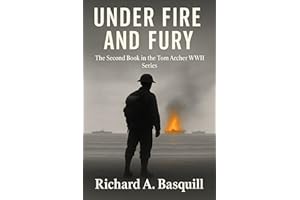 Under Fire and Fury: The Second Book in the Tom Archer WWII Series