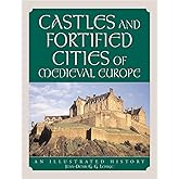 Castles and Fortified Cities of Medieval Europe: An Illustrated History