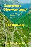 Experience Norway 2017 (Experience Guides) (Volume 2) by Len Rutledge, Phensri Rutledge