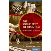 The Complexity of Greatness: Beyond Talent or Practice