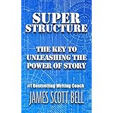Super Structure: The Key to Unleashing the Power of Story
