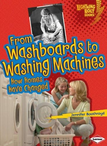 From Washboards to Washing Machines: How Homes Have Changed (Lightning Bolt Books Comparing Past and Present)