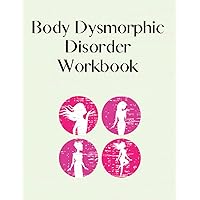 Body Dysmorphic Disorder Workbook: Therapeutic Worksheets Inspired by Acceptance and Commitment Therapy for Body Dysmorphia