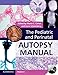 The Pediatric and Perinatal Autopsy Manual with DVD-ROM