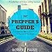The Prepper's Guide to the End of the World: A Collection of 8 Best-Selling Survival Guides