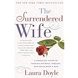 The Surrendered Wife: A Practical Guide To Finding Intimacy, Passion and Peace
