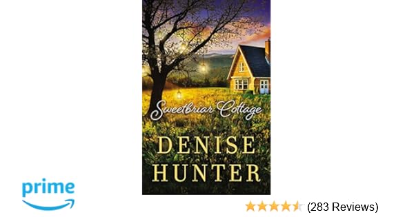 Sweetbriar Cottage Denise Hunter 9780718090487 Amazon Com Books