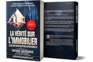 La Vérité Sur l'Immobilier: Le guide pour quitter votre emploi. (French Edition)