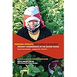 Fresh Fruit, Broken Bodies: Migrant Farmworkers in the United States (Volume 27) (California Series in Public Anthropology)