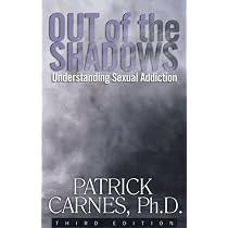 Out of the Shadows: Understanding Sexual Addiction: Carnes Ph.D ...