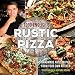 Todd English's Rustic Pizza: Handmade Artisan Pies from Your Own Kitchen by Todd English, Heather Rodino