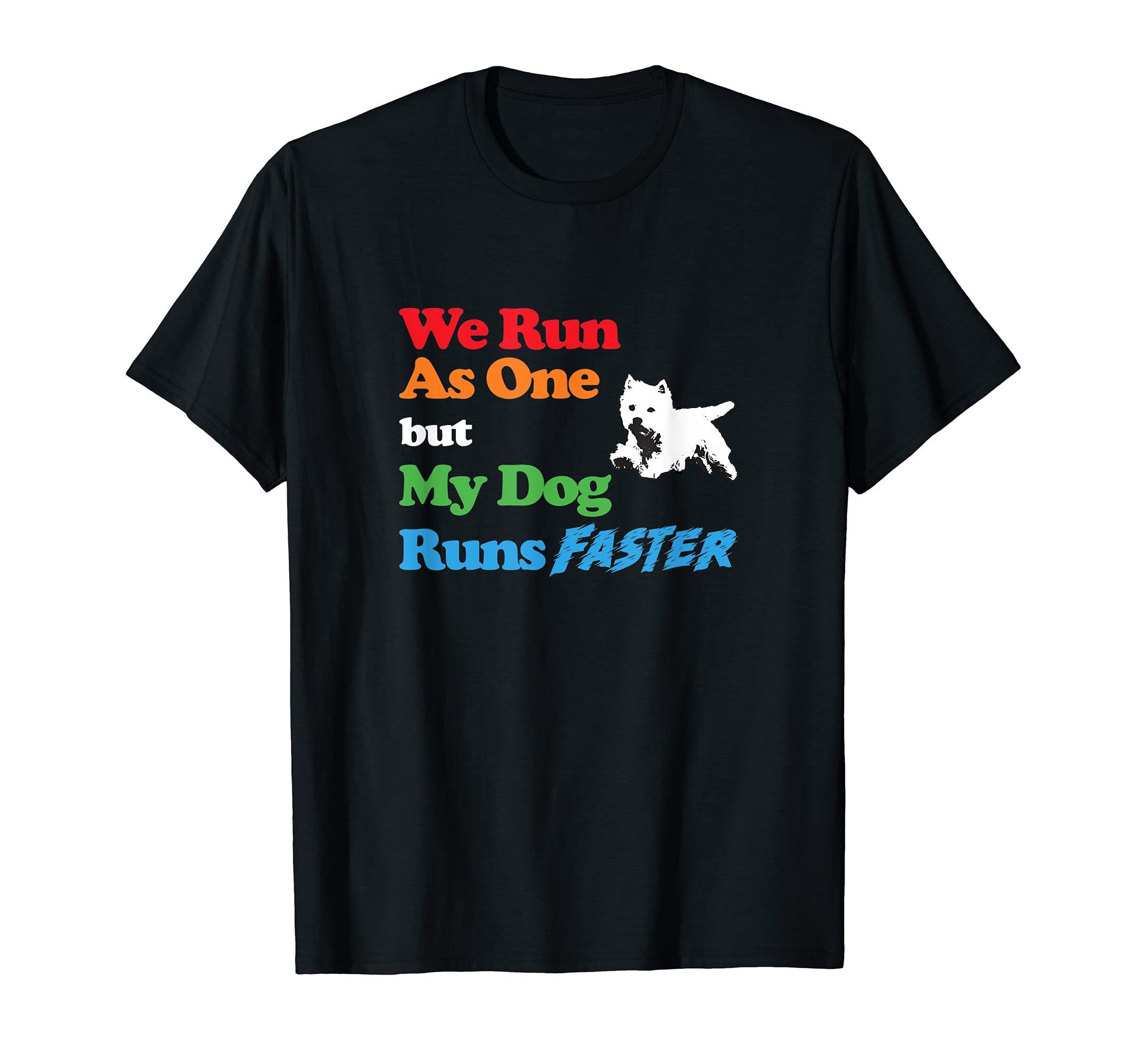 Dog Agility Shirt - We run as one my dog runs faster Westie T-Shirt