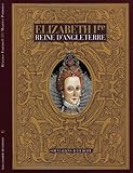 Elizabeth Ire : Reine d'Angleterre by 