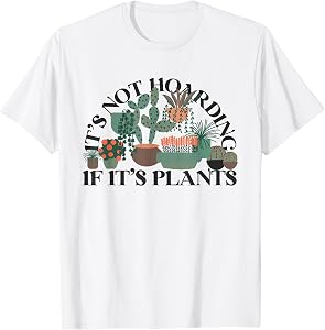 Gardening Potted It's Not Hoarding If It's Plants T-Shirt