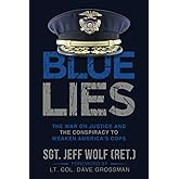 Blue Lies: The War on Justice and the Conspiracy to Weaken America's Cops