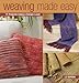 Weaving Made Easy: 18 Projects Using a Simple Loom