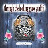 Through The Looking Glass Graffiti: Alice In Wonderland Vol2 - Adult Coloring Book For Relaxation. W by Jsar The Hatter