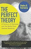 The Perfect Theory: A Century of Geniuses and the Battle over General Relativity