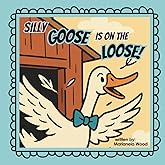 Silly Goose is on the Loose!: A Rhyming Funny Farm Animal Adventure Picture Book for Kids Ages 3–6 - Big Energy and Big Feelings That’ll Make Kids Giggle and Wiggle