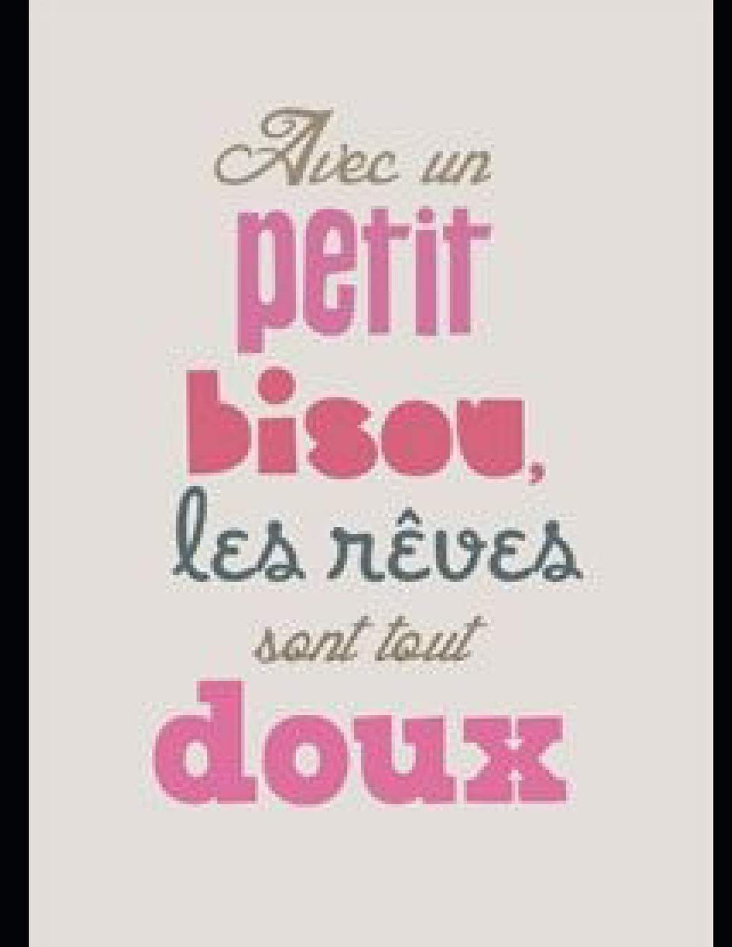 Avec Un Petits Bisou Les Reves Son Plus Doux Carnet De Notes French Edition Lovers Editons Amazon Com Books