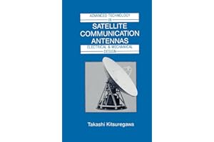 Advanced Technology in Satellite Communication Antennas: Electrical & Mechanical Design (Artech House Antenna Library Series)