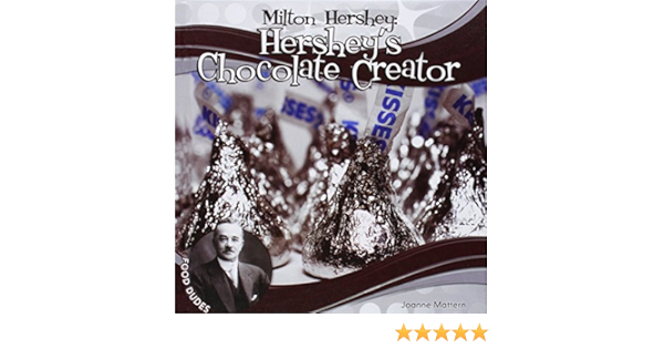 Milton Hershey: Hershey's Chocolate Creator (Food Dudes): Mattern, Joanne:  9781624034947: Amazon.com: Books