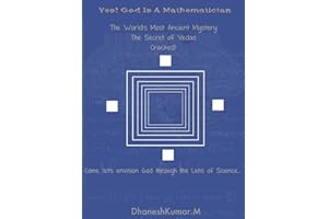 Yes, God is a Mathematician: The secret scientific model of Creation and Reality encoded within the Vedas is revealed in the 