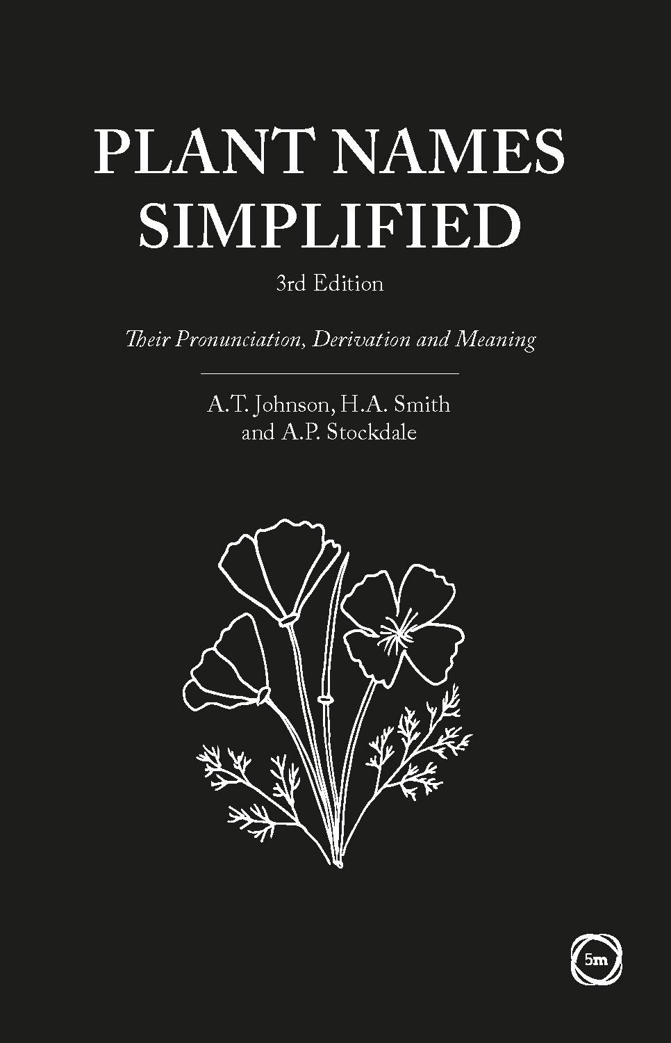 Plant Names Simplified Their Pronunciation Derivation And Meaning 3rd Edition Johnson A T Smith H A Stockdale A 9781910455067 Amazon Com Books