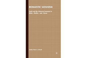 Romantic Satanism: Myth and the Historical Moment in Blake, Shelley and Byron