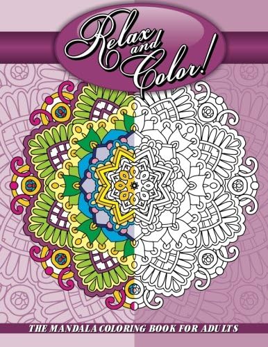 Relax and Color! The Mandala Coloring Book For Adults (Sacred Mandala Designs and Patterns Coloring Books for Adults) (Volume 90)