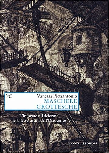 Vanessa Pietrantonio - Maschere grottesche. L’informe e il deforme nella letteratura dell’800 (2018)