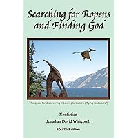 Searching for Ropens and Finding God: The quest for discovering modern pterosaurs ("flying dinosaurs")