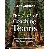 The Art of Coaching Teams: Building Resilient Communities that Transform Schools