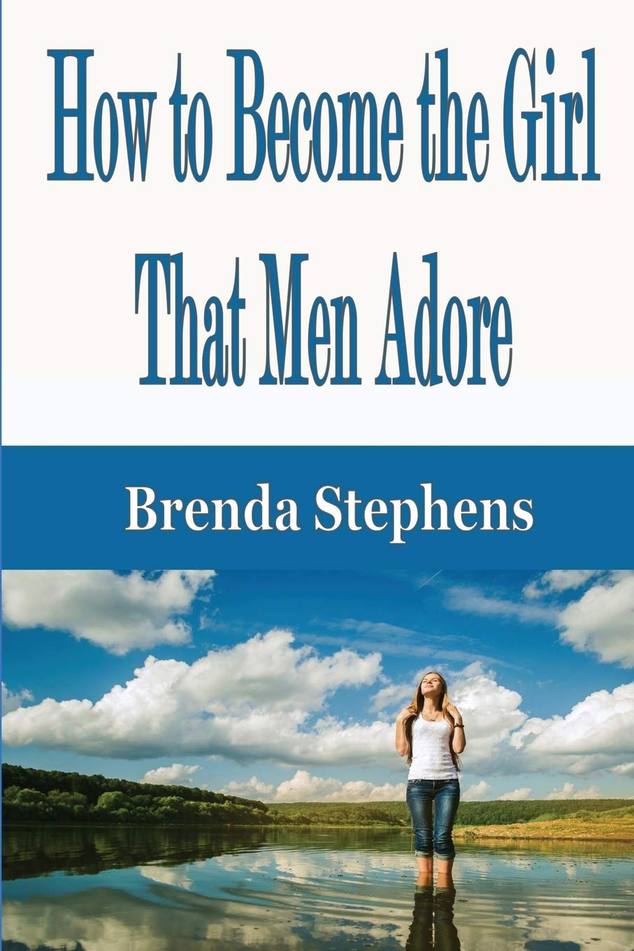 How To Become The Girl That Men Adore Stephens Brenda 9781648300219 Amazon Com Books