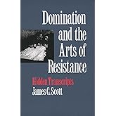 Domination and the Arts of Resistance: Hidden Transcripts