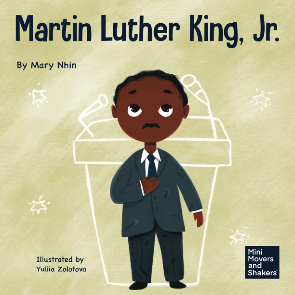 Martin Luther King, Jr.: A Kid's Book About Advancing Civil Rights With Nonviolence (Mini Movers and Shakers)