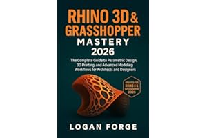 Rhino 3D & Grasshopper Mastery 2026 : The Complete Guide to Parametric Design, 3D Printing, and Advanced Modeling Workflows f