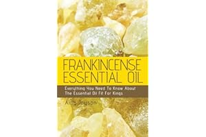 Frankincense Essential Oil: Everything You Need To Know About The Essential Oil Fit For Kings