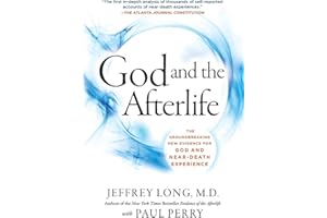 God and the Afterlife: The Groundbreaking New Evidence for God and Near-Death Experience
