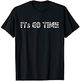 "IT'S GO TIME" motivational, inspirational t-shirt