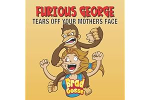 Furious George: Tears Off Your Mothers Face